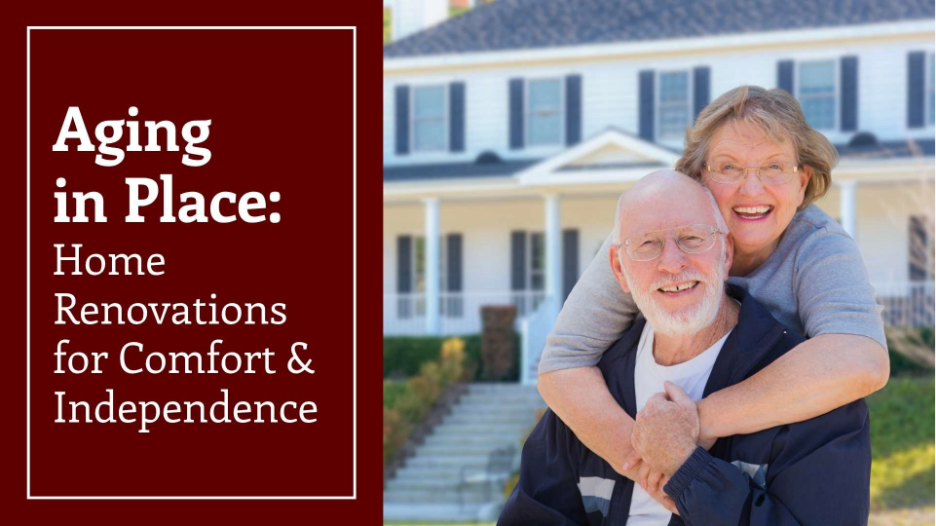 caption reads, "Aging in Place: home renovation for comfort and independence" .  Shows an older couple with the woman hugging a man from behind looking over his shoulder in front of a whit cottage house.